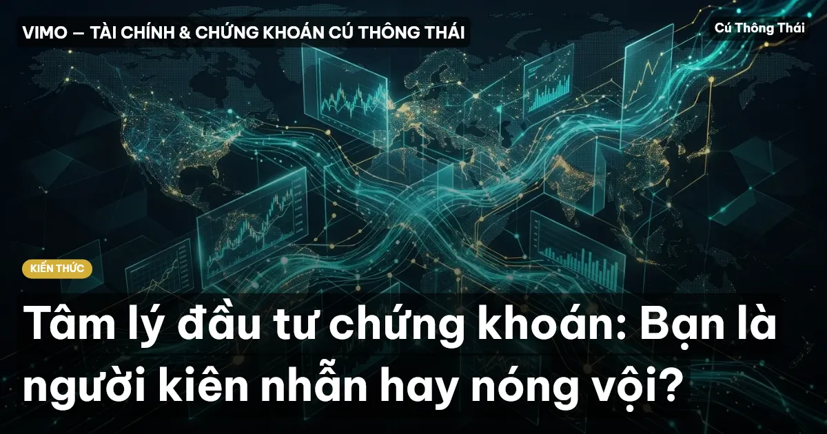Tâm lý đầu tư chứng khoán: Bạn là người kiên nhẫn hay nóng vội?