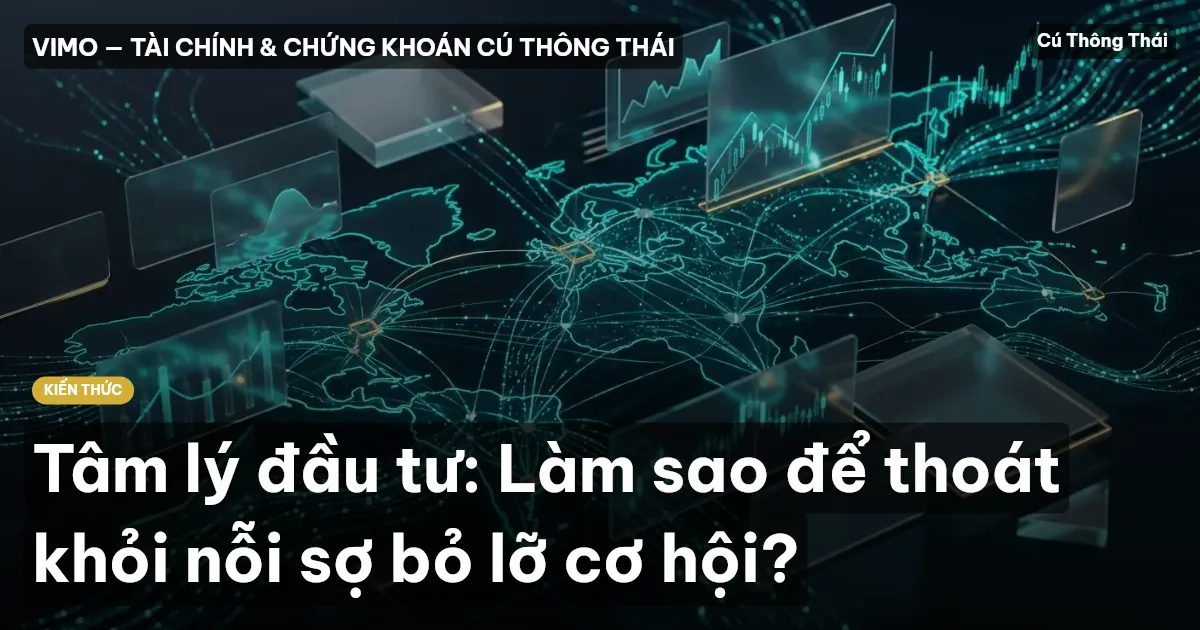 Tâm lý đầu tư: Làm sao để thoát khỏi nỗi sợ bỏ lỡ cơ hội?