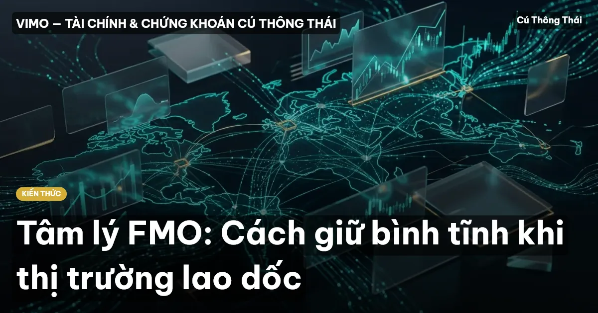 Tâm lý FMO: Cách giữ bình tĩnh khi thị trường lao dốc