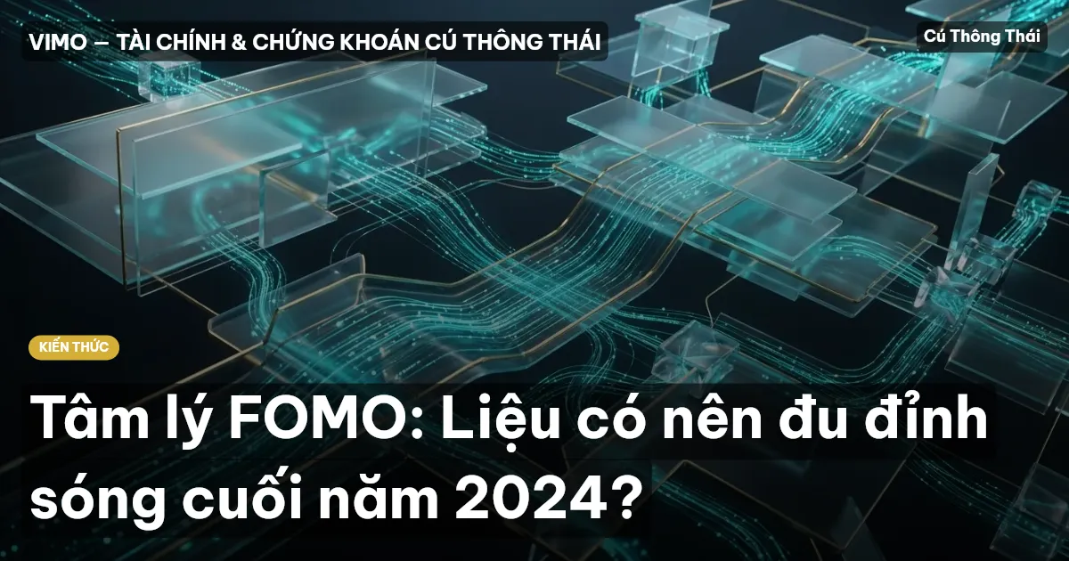 Tâm lý FOMO: Liệu có nên đu đỉnh sóng cuối năm 2024?