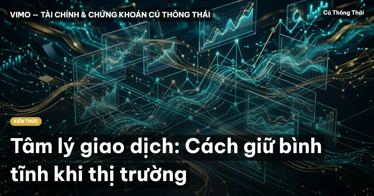 Tâm lý giao dịch: Cách giữ bình tĩnh khi thị trường