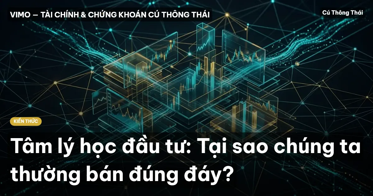 Tâm lý học đầu tư: Tại sao chúng ta thường bán đúng đáy?