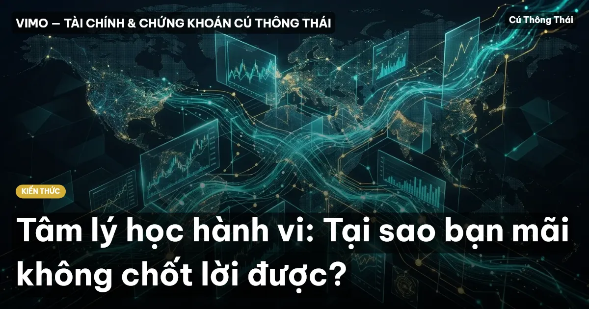 Tâm lý học hành vi: Tại sao bạn mãi không chốt lời được?