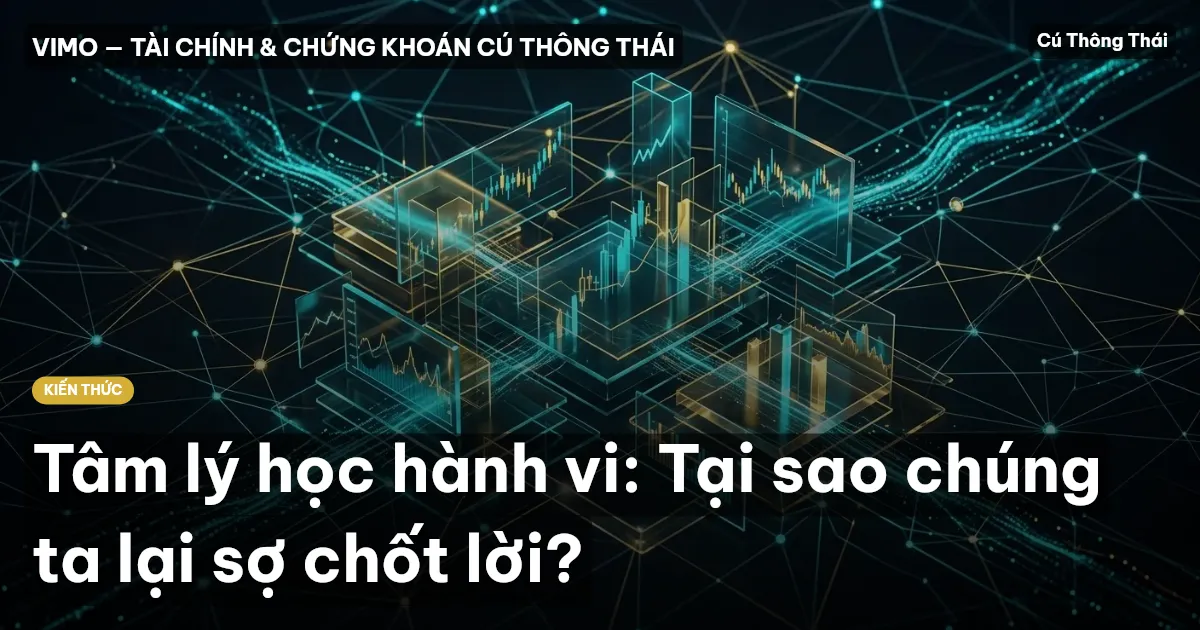 Tâm lý học hành vi: Tại sao chúng ta lại sợ chốt lời?