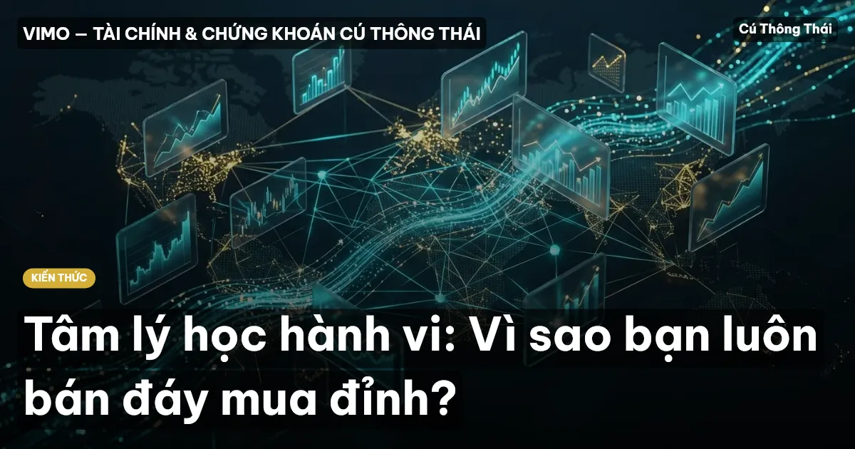 Tâm lý học hành vi: Vì sao bạn luôn bán đáy mua đỉnh?