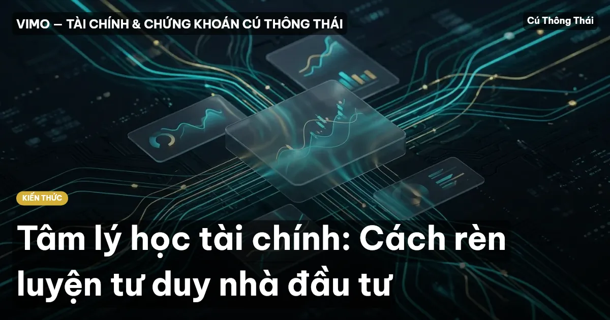 Tâm lý học tài chính: Cách rèn luyện tư duy nhà đầu tư