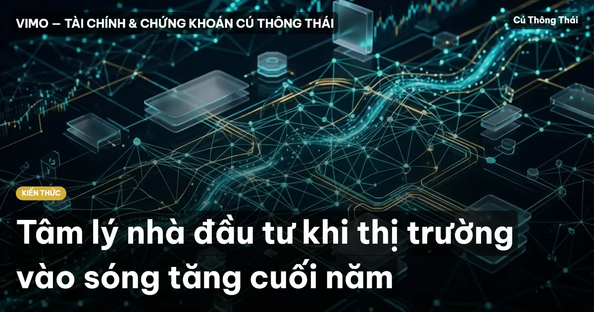 Tâm lý nhà đầu tư khi thị trường vào sóng tăng cuối năm