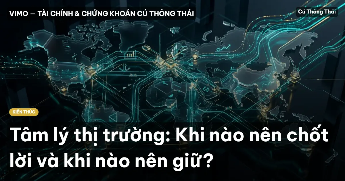 Tâm lý thị trường: Khi nào nên chốt lời và khi nào nên giữ?