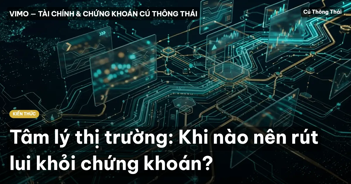 Tâm lý thị trường: Khi nào nên rút lui khỏi chứng khoán?