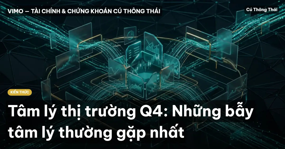 Tâm lý thị trường Q4: Những bẫy tâm lý thường gặp nhất