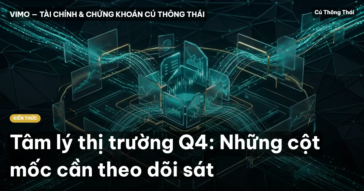 Tâm lý thị trường Q4: Những cột mốc cần theo dõi sát