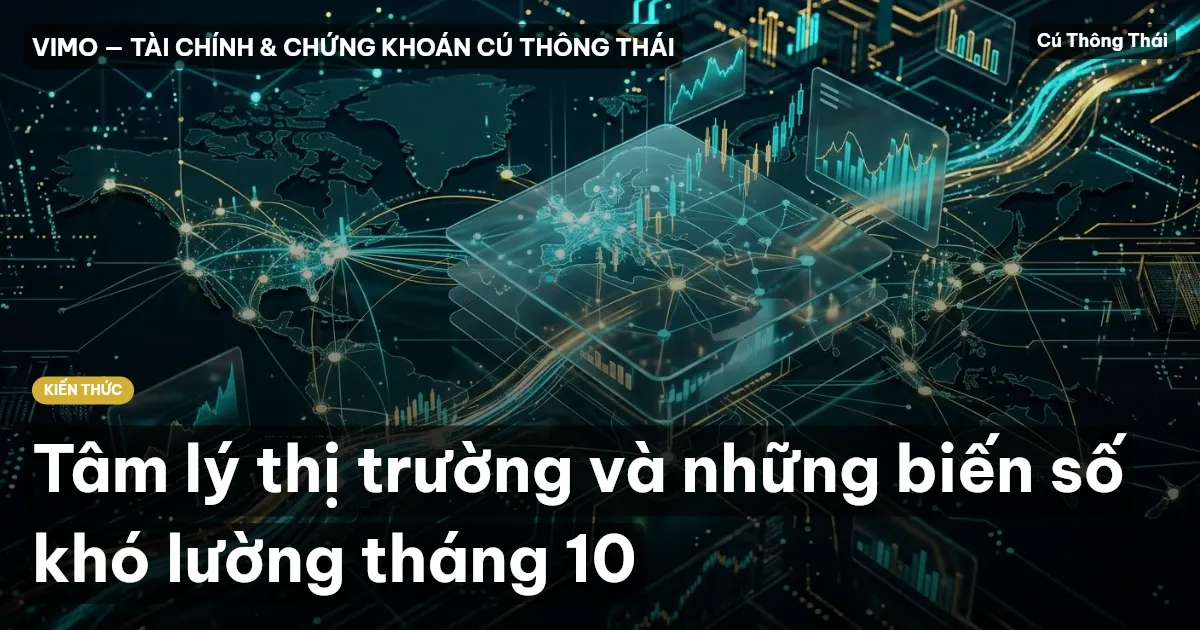 Tâm lý thị trường và những biến số khó lường tháng 10