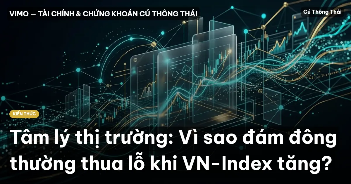 Tâm lý thị trường: Vì sao đám đông thường thua lỗ khi VN-Index tăng?