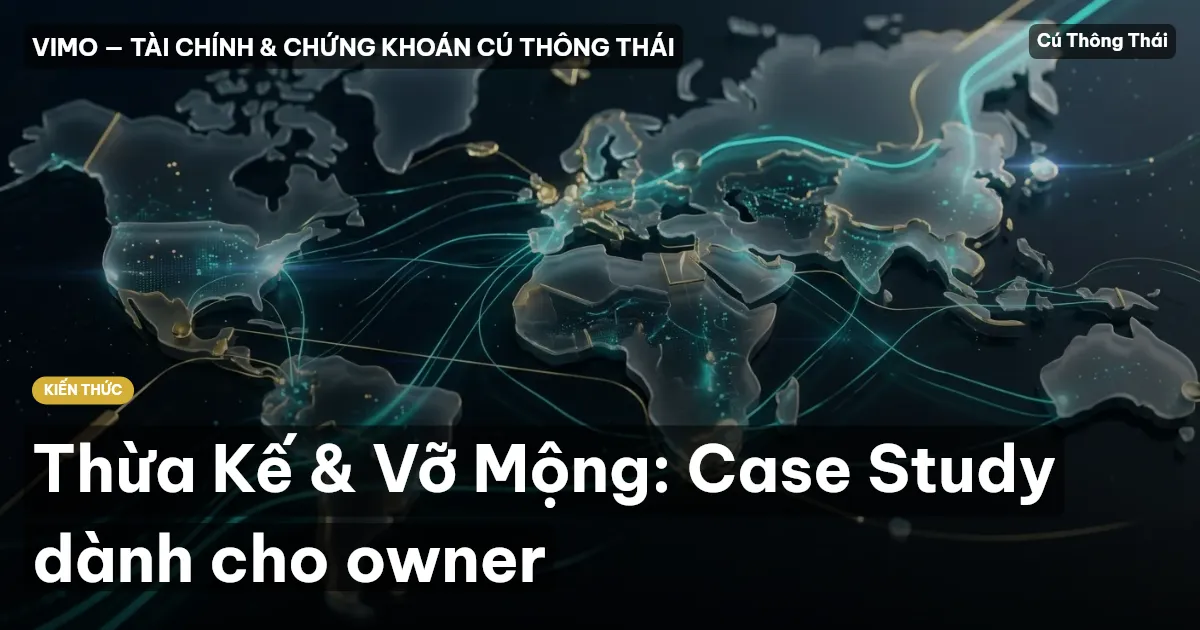 Thừa Kế & Vỡ Mộng: Case Study dành cho owner