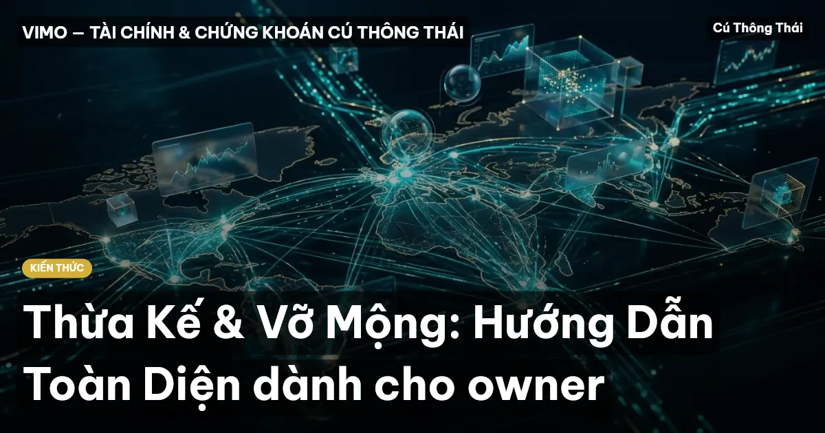 Thừa Kế & Vỡ Mộng: Hướng Dẫn Toàn Diện dành cho owner