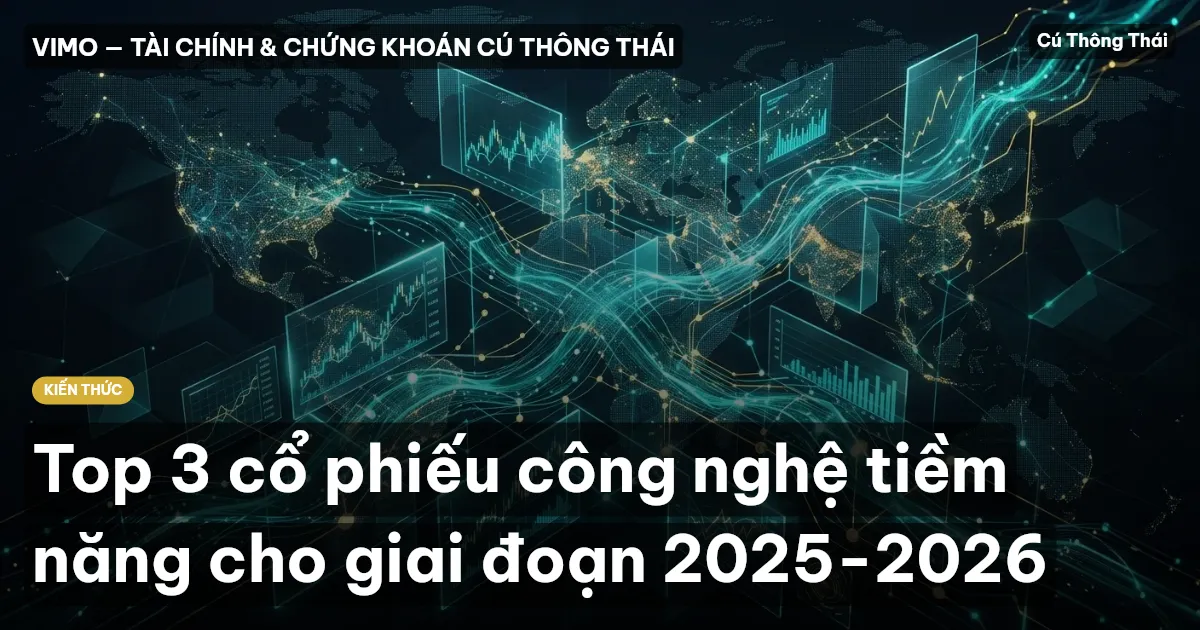 Top 3 cổ phiếu công nghệ tiềm năng cho giai đoạn 2025-2026