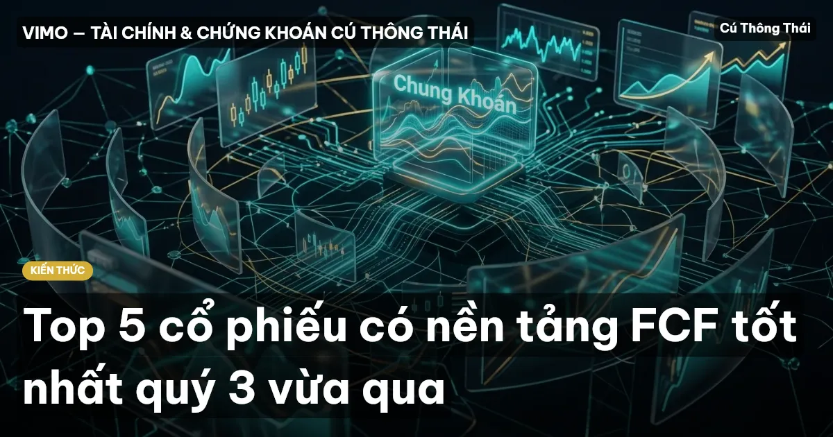 Top 5 cổ phiếu có nền tảng FCF tốt nhất quý 3 vừa qua