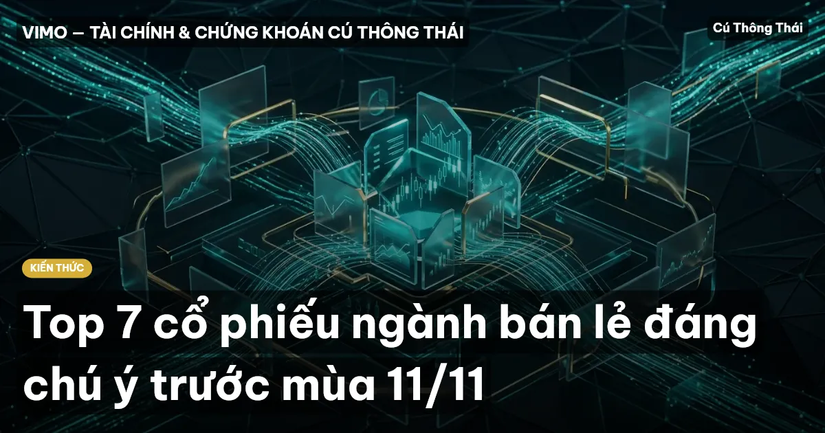 Top 7 cổ phiếu ngành bán lẻ đáng chú ý trước mùa 11/11