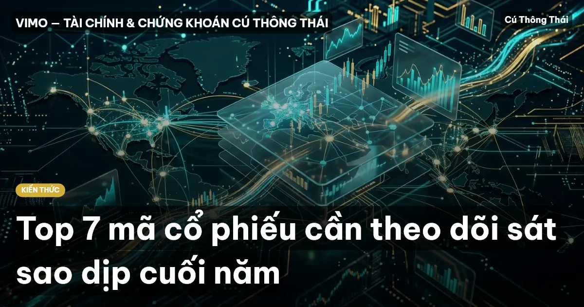 Top 7 mã cổ phiếu cần theo dõi sát sao dịp cuối năm