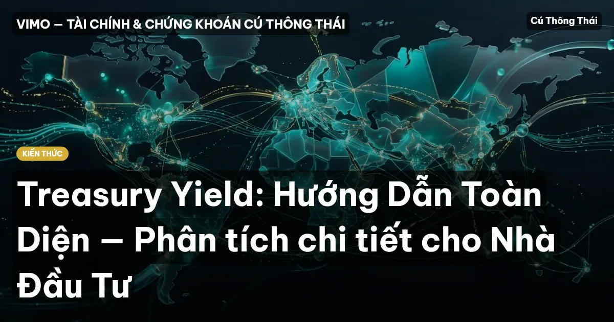 Treasury Yield: Hướng Dẫn Toàn Diện — Phân tích chi tiết cho Nhà Đầu Tư