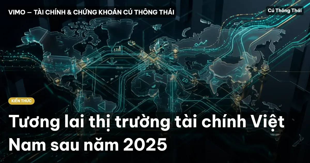 Tương lai thị trường tài chính Việt Nam sau năm 2025