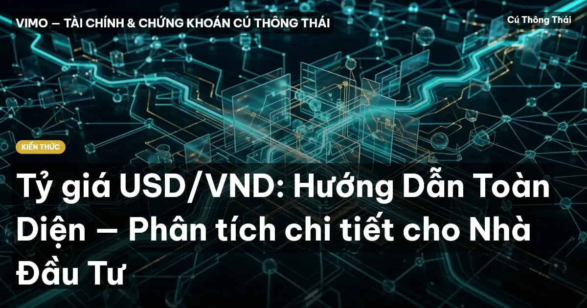 Tỷ giá USD/VND: Hướng Dẫn Toàn Diện — Phân tích chi tiết cho Nhà Đầu Tư