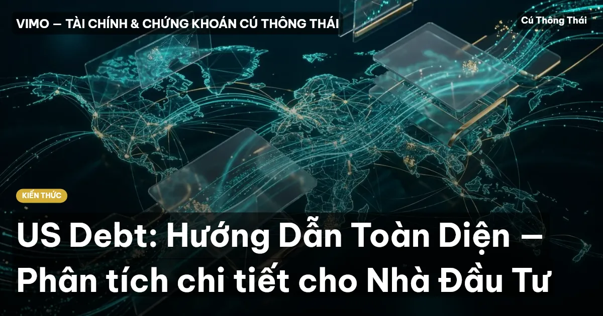US Debt: Hướng Dẫn Toàn Diện — Phân tích chi tiết cho Nhà Đầu Tư