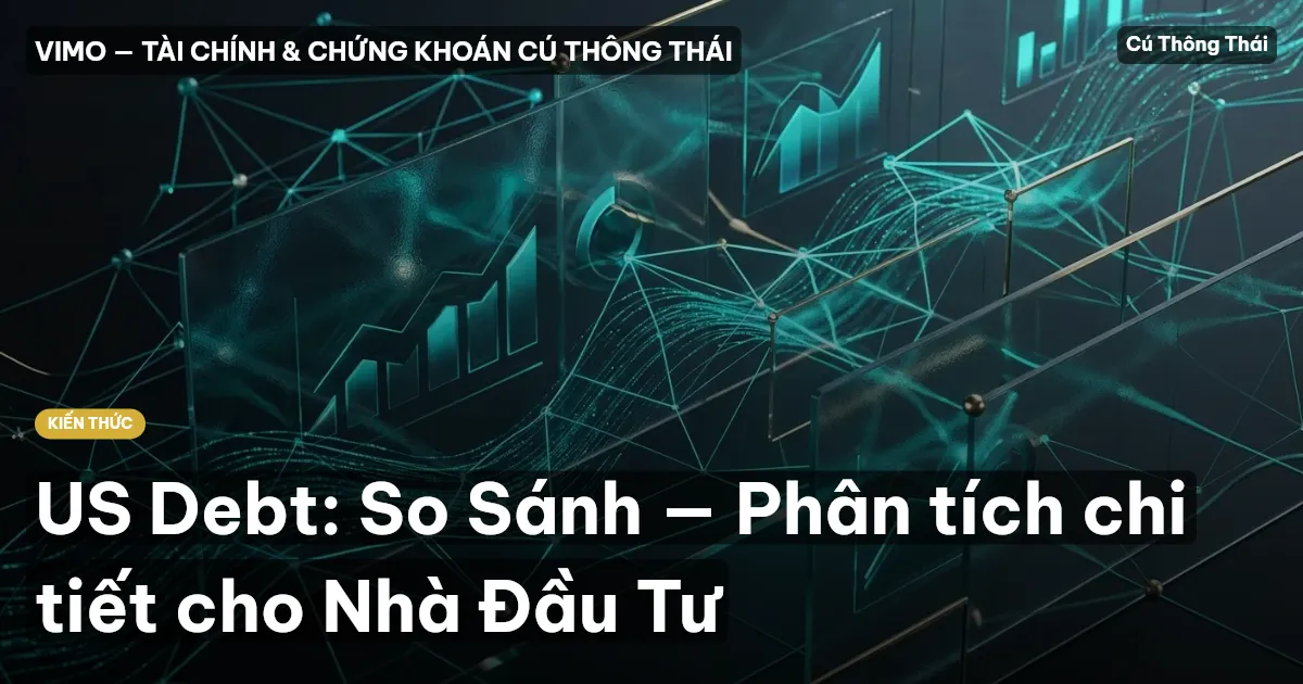 US Debt: So Sánh — Phân tích chi tiết cho Nhà Đầu Tư