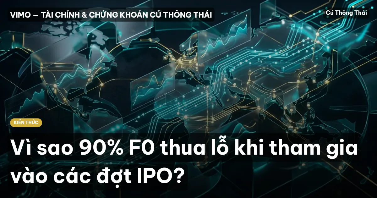 Vì sao 90% F0 thua lỗ khi tham gia vào các đợt IPO?
