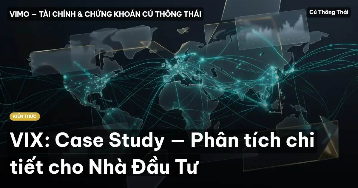 VIX: Case Study — Phân tích chi tiết cho Nhà Đầu Tư