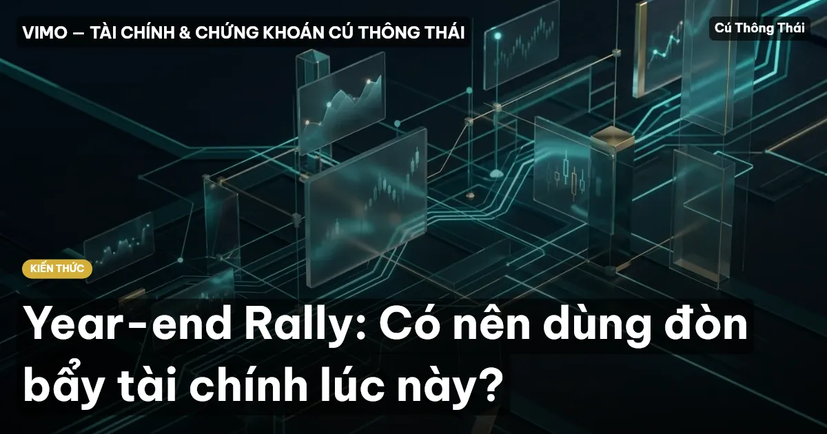 Year-end Rally: Có nên dùng đòn bẩy tài chính lúc này?