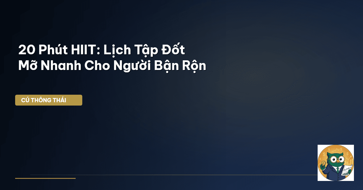 20 Phút HIIT: Lịch Tập Đốt Mỡ Nhanh Cho Người Bận Rộn