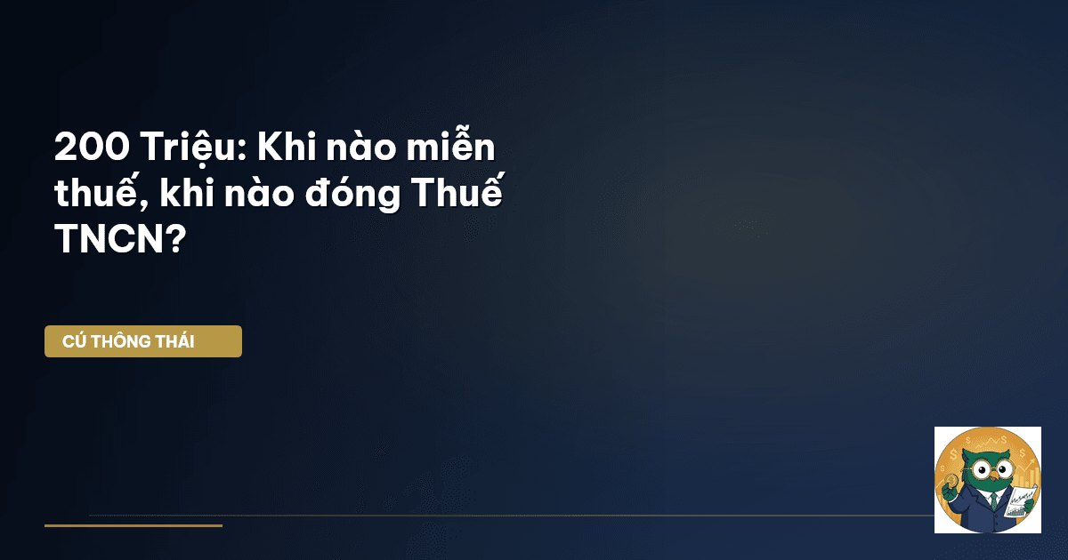 200 Triệu: Khi nào miễn thuế, khi nào đóng Thuế TNCN?