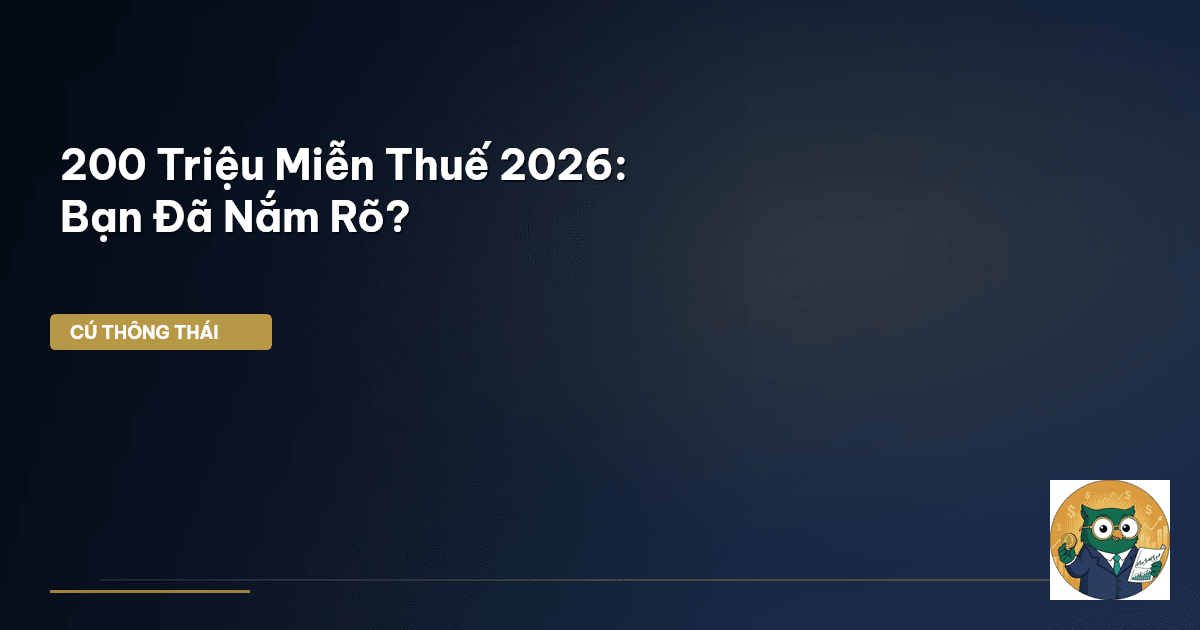 200 Triệu Miễn Thuế 2026: Bạn Đã Nắm Rõ?