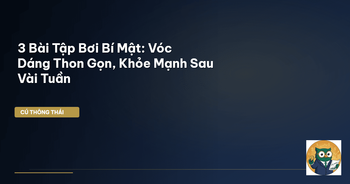 3 Bài Tập Bơi Bí Mật: Vóc Dáng Thon Gọn, Khỏe Mạnh Sau Vài Tuần