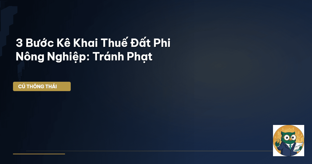 3 Bước Kê Khai Thuế Đất Phi Nông Nghiệp: Tránh Phạt