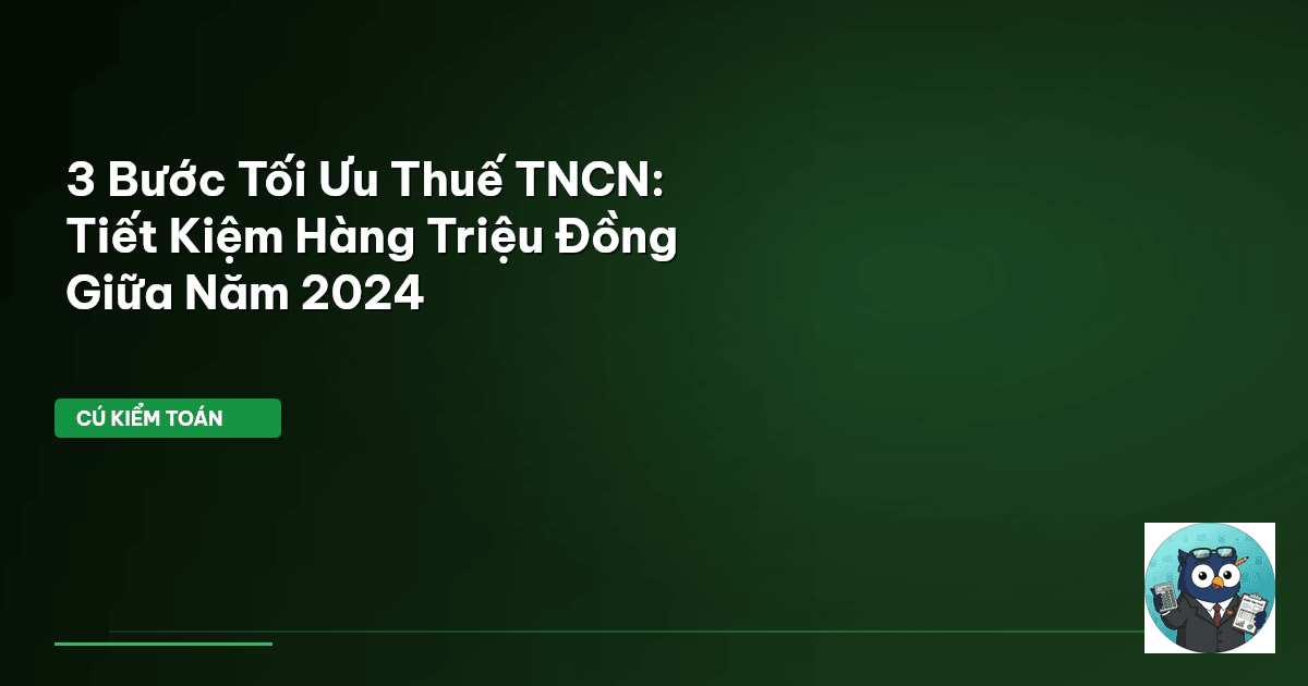 3 Bước Tối Ưu Thuế TNCN: Tiết Kiệm Hàng Triệu Đồng Giữa Năm 2024