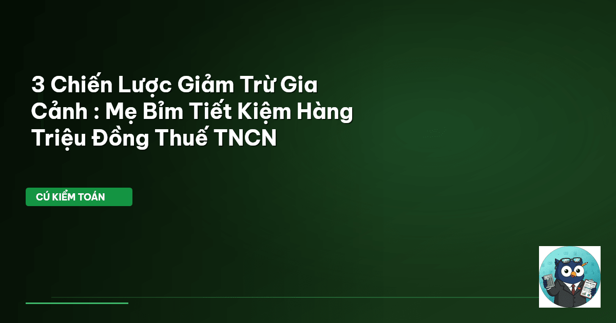 3 Chiến Lược Giảm Trừ Gia Cảnh : Mẹ Bỉm Tiết Kiệm Hàng Triệu Đồng Thuế TNCN