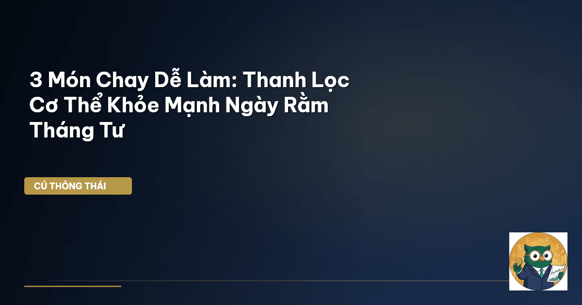 3 Món Chay Dễ Làm: Thanh Lọc Cơ Thể Khỏe Mạnh Ngày Rằm Tháng Tư