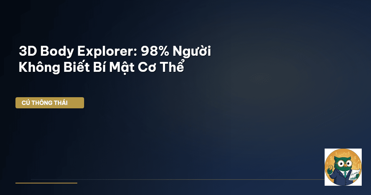 3D Body Explorer: 98% Người Không Biết Bí Mật Cơ Thể