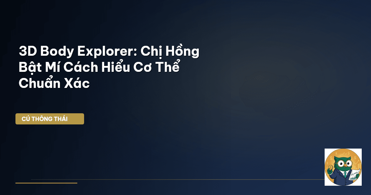 3D Body Explorer: Chị Hồng Bật Mí Cách Hiểu Cơ Thể Chuẩn Xác