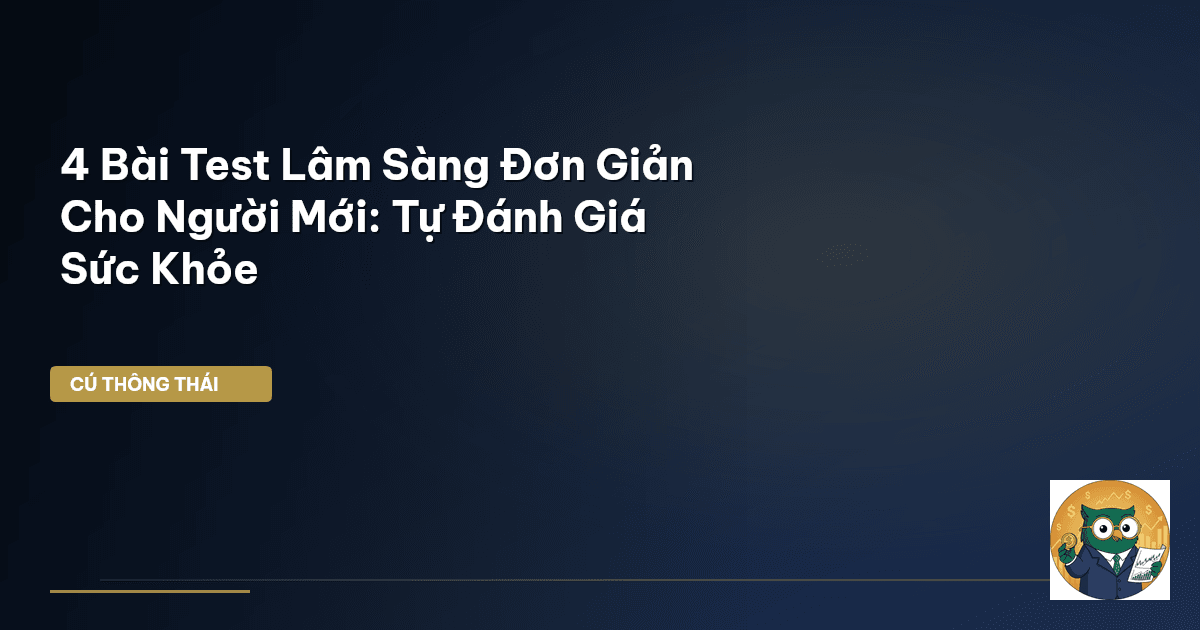 4 Bài Test Lâm Sàng Đơn Giản Cho Người Mới: Tự Đánh Giá Sức Khỏe