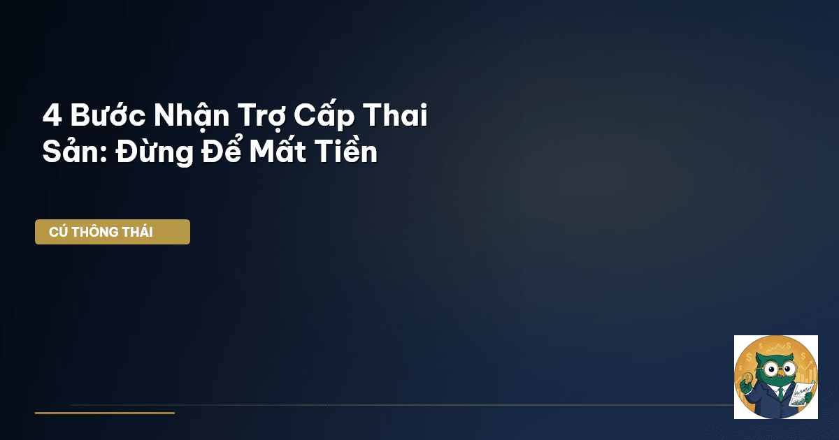 4 Bước Nhận Trợ Cấp Thai Sản: Đừng Để Mất Tiền