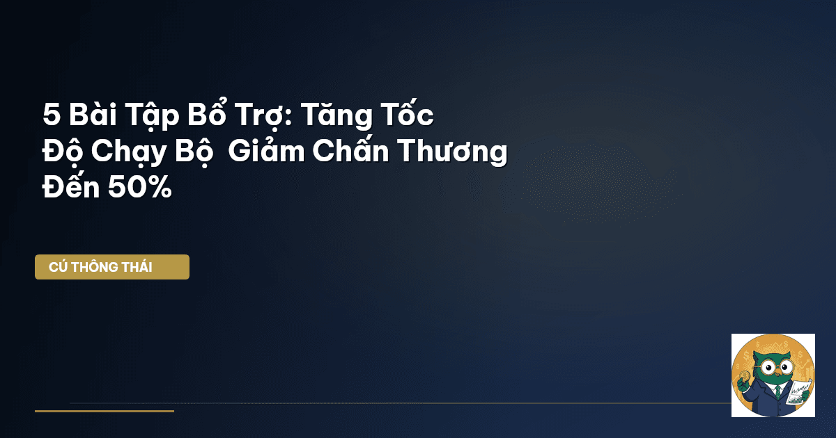 5 Bài Tập Bổ Trợ: Tăng Tốc Độ Chạy Bộ & Giảm Chấn Thương Đến 50%