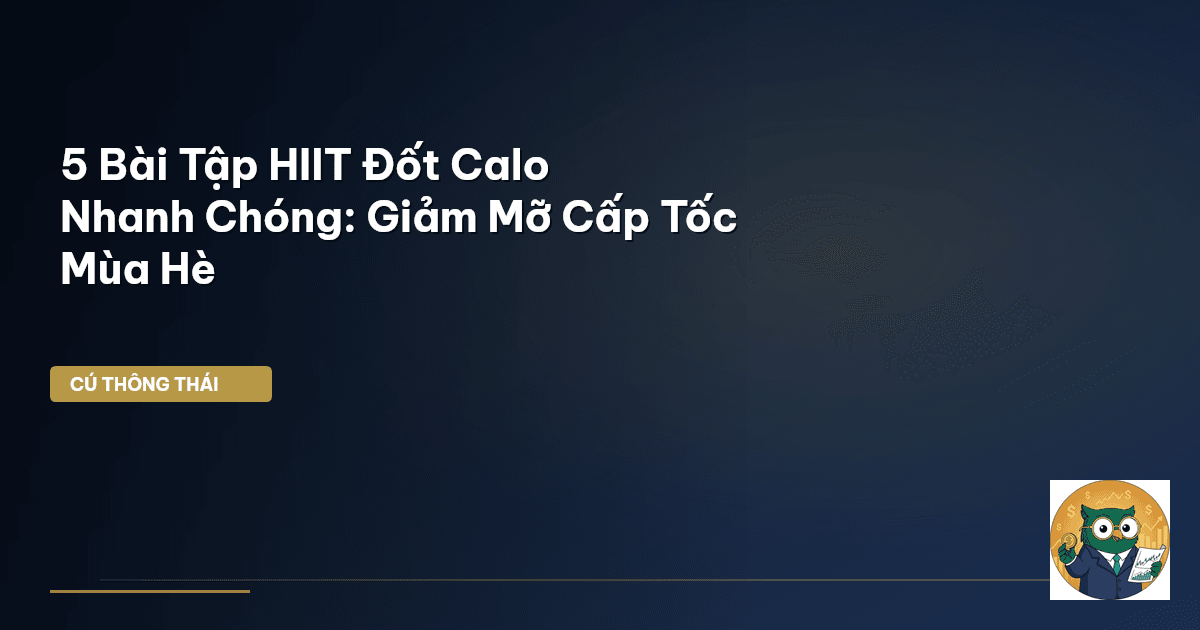 5 Bài Tập HIIT Đốt Calo Nhanh Chóng: Giảm Mỡ Cấp Tốc Mùa Hè