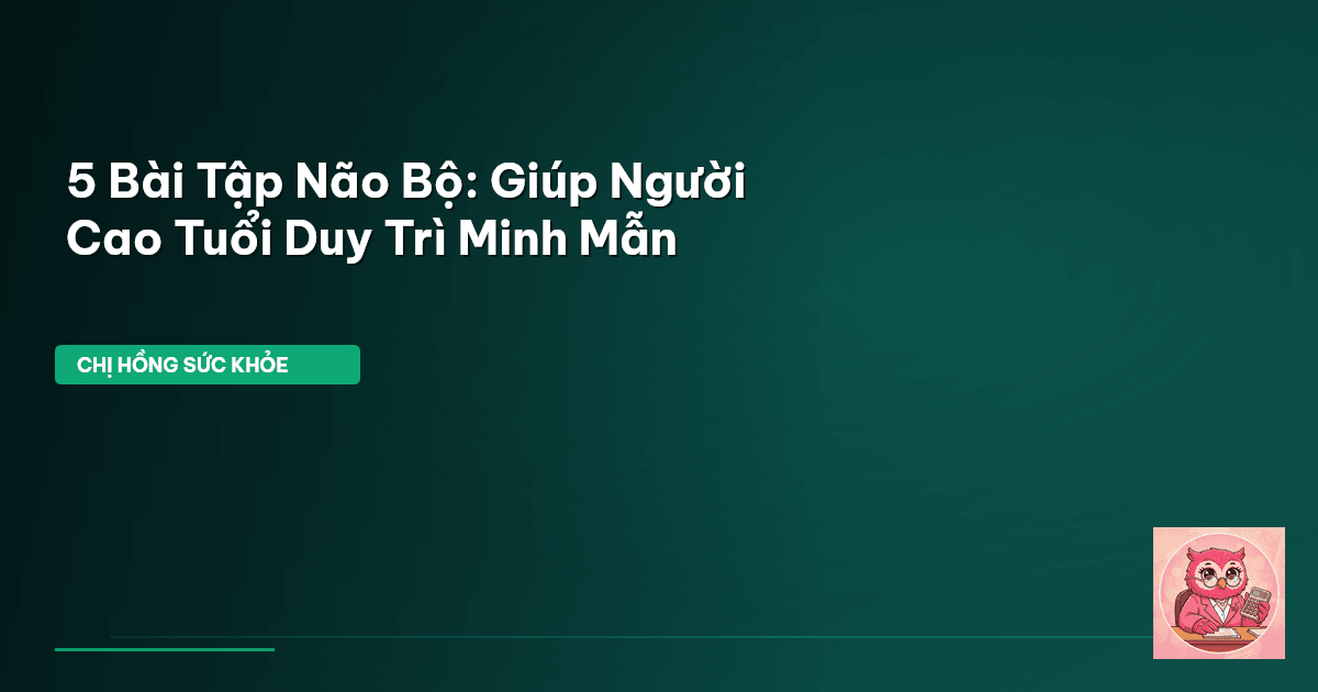5 Bài Tập Não Bộ: Giúp Người Cao Tuổi Duy Trì Minh Mẫn