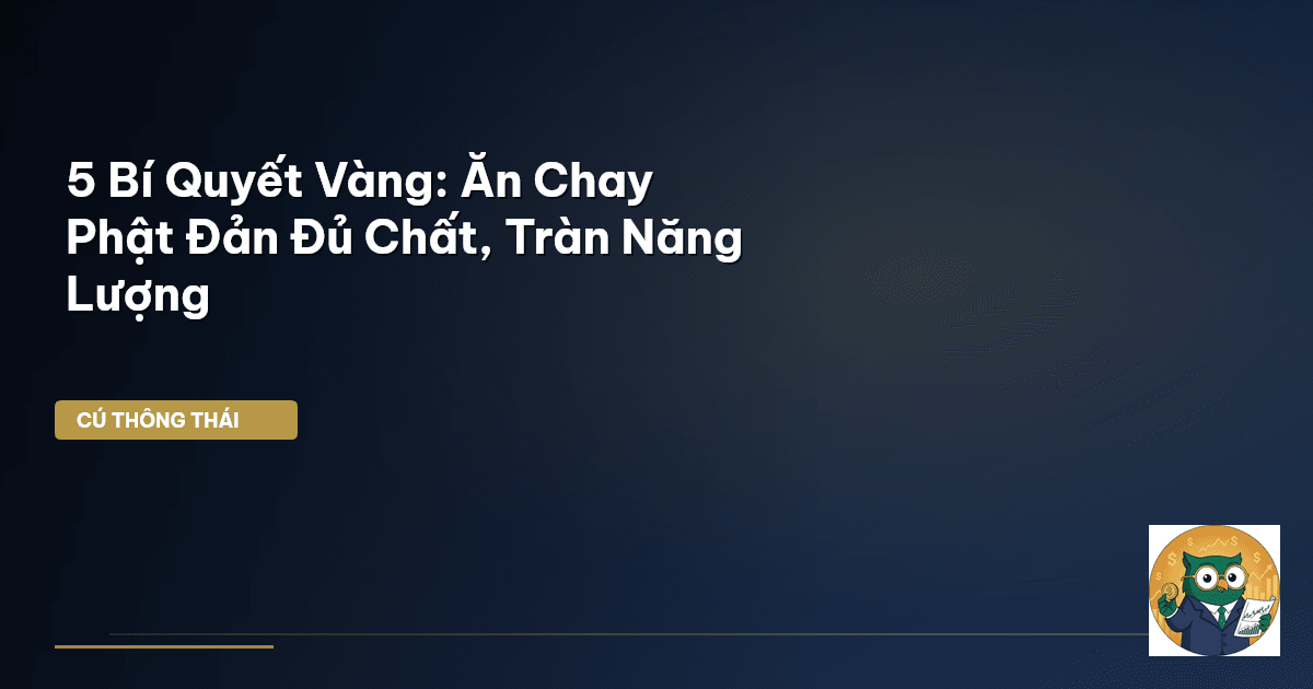 5 Bí Quyết Vàng: Ăn Chay Phật Đản Đủ Chất, Tràn Năng Lượng