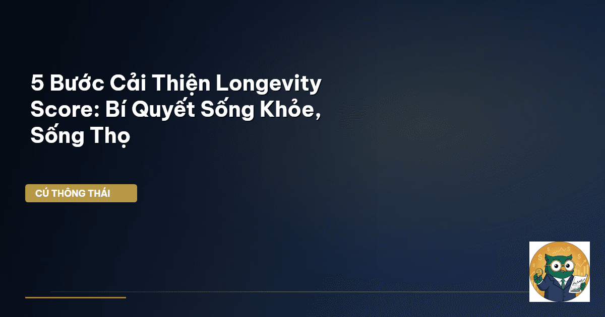 5 Bước Cải Thiện Longevity Score: Bí Quyết Sống Khỏe, Sống Thọ