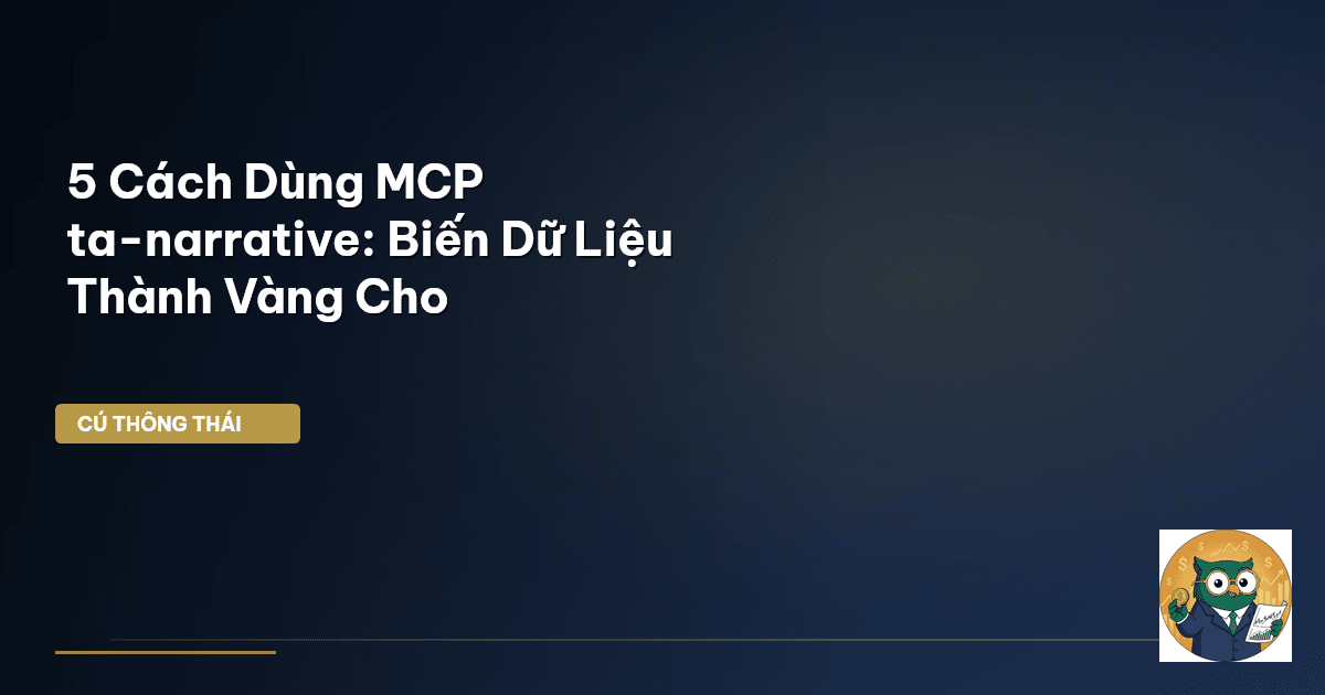 5 Cách Dùng MCP ta-narrative: Biến Dữ Liệu Thành Vàng Cho