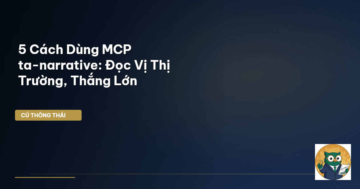 5 Cách Dùng MCP ta-narrative: Đọc Vị Thị Trường, Thắng Lớn